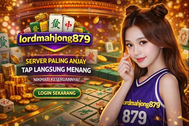 LORDMAHJONG879 : Game Viral Terkini, Hasil Permainan Besar